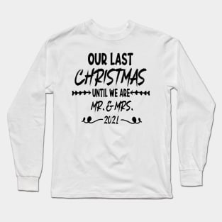 Our Last Christmas Until We Are Mr. and Mrs. Gift shirt, Saying Quotes Tee Long Sleeve T-Shirt